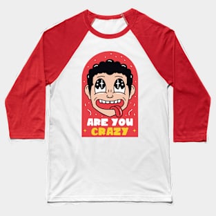 Are You Crazy Baseball T-Shirt